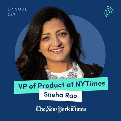 NYTimes VP of Product on Product Transformation from Print to Digital Platform Powerhouse | Sneha Rao | E247