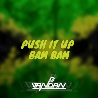 Push It Up On Bam Bam - DJ Vandan