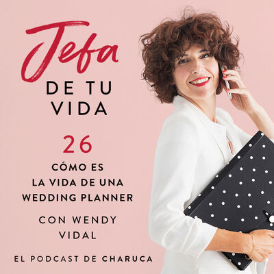 Ep 26. Cómo es la vida de una wedding planner. Con Wendy Vidal.