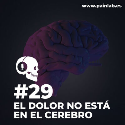 #29 PAINCAST. El dolor no está en el cerebro.