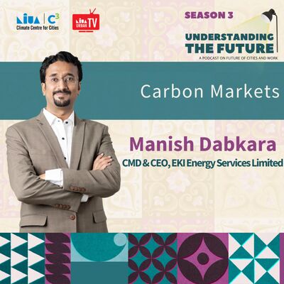 Carbon Markets with Manish Dabkara | Understanding the Future | Season 3