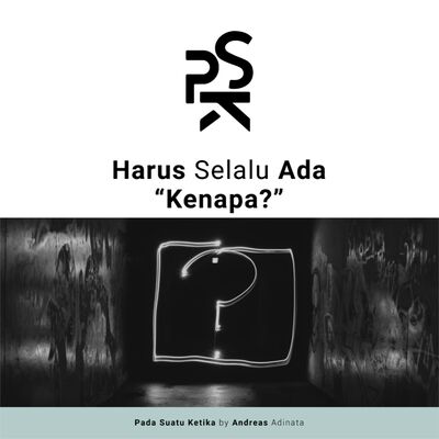 Harus Selalu Ada "Kenapa?"