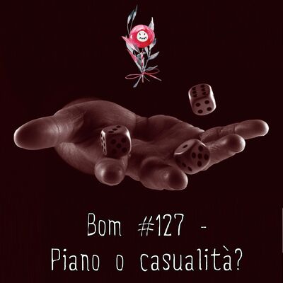 #127 - Piano o casualità?