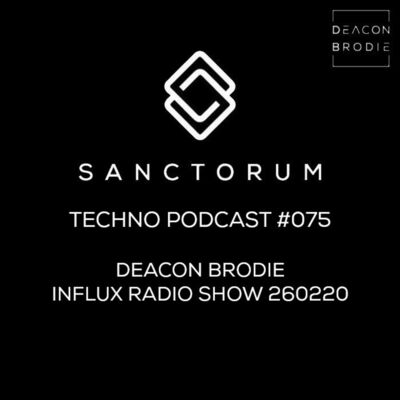 Sanctorum Techno Podcast #075 Deacon Brodie - Influx Radio 260220