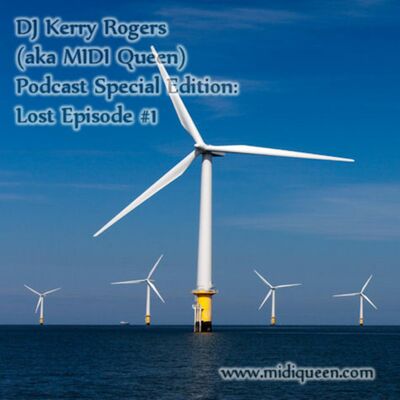 DJ Kerry Rogers (aka MIDI Queen) Podcast Special Edition: Lost Episode #1