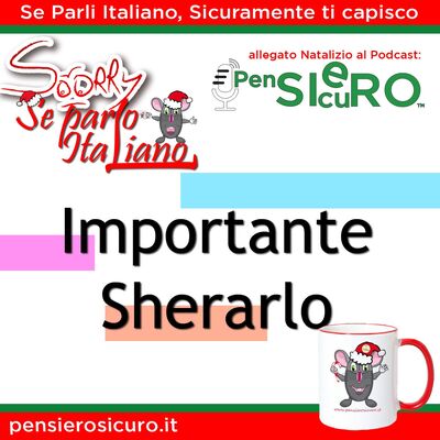 Sorry Se Parlo Italiano #18 - Importante Sherarlo