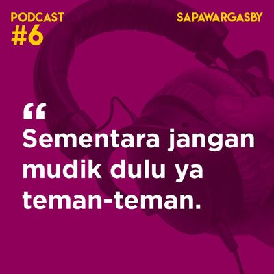 Podcast #6 Sapawarga: Sementara Jangan Mudik Dulu Ya Teman-Teman