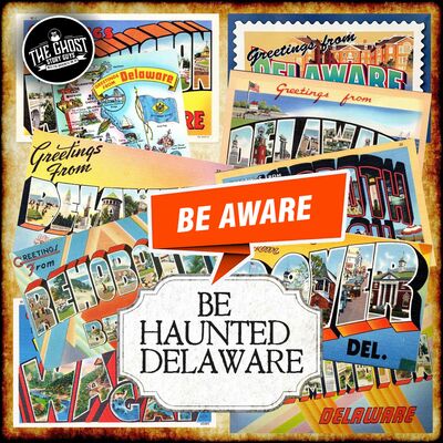 Be Aware, Be Haunted Delaware