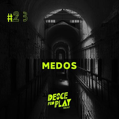 MEDOS - DESCE PRO PLAY - #23 👻