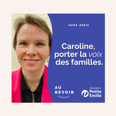 Caroline Lemoine : porter la voix des familles (en partenariat avec l'association Petite Emilie)