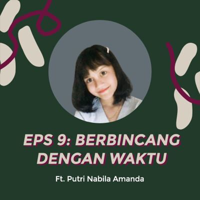 #Eps 9 - Berbincang Dengan Waktu ft. Putri Nabila Amanda