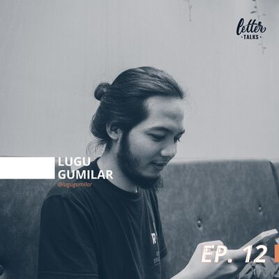 Letter Talks #12 - Lugu Gumilar