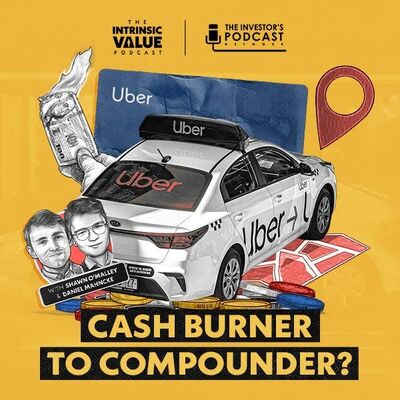 TIVP016: Uber (UBER): Cash Burner To Compounder? w/ Shawn O’Malley & Daniel Mahncke
