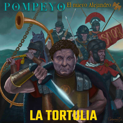 La Tortulia #259: Pompeyo, el nuevo Alejandro.