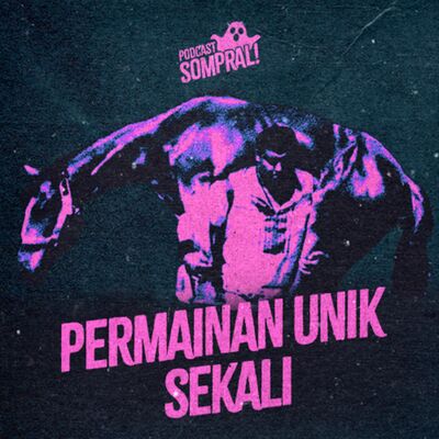 [SOMPRAL!] PERMAINAN UNIK SEKALI