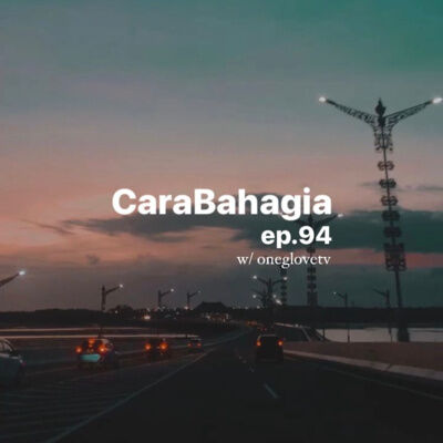 Ep. 94: Cara Bahagia w/ oneglovetv