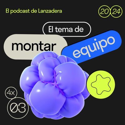 4x03 | El tema de montar equipo con Iria Sanz, CEO de Lateua y Jose Burgos, CEO de Freshpeople