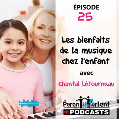 E025 - Les bienfaits de la musique chez l’enfant avec Chantal Létourneau | Les Parents Parlent