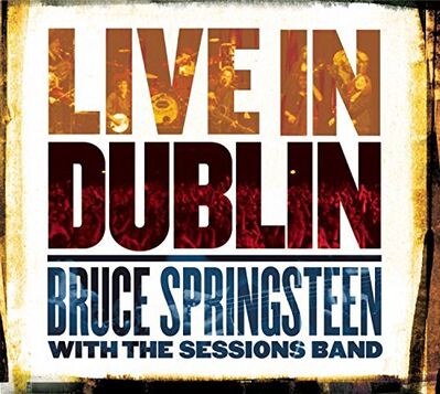 Bruce Springsteen with the Sessions Band: Live in Dublin