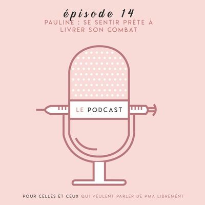 PODCAST SUR LE FIV - Episode 14 - Pauline @lananasblonde : Se sentir prête à livrer son combat