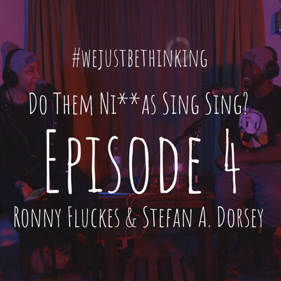 Ep 4 - Do Them Ni**as Sing Sing?