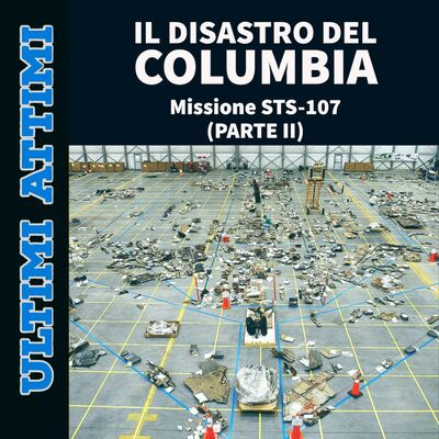 Il Disastro del Columbia - Missione STS-107 (Parte II)