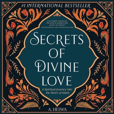 #060: Secrets of Divine Love: A Spiritual Journey into the Heart of Islam w/ A. Helwa