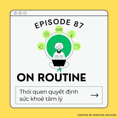 #87: Routine - Thói quen quyết định sức khoẻ tâm lý