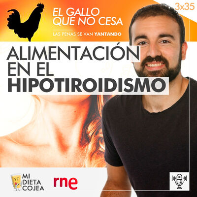 Alimentación en el hipotiroidismo | El gallo que no cesa 3x35