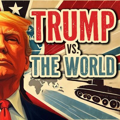 Trump vs. The World - In The Tank #486