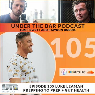 Luke Leaman - Prepping To Prep & Gut Health, Ep. 105 of UTB Podcast
