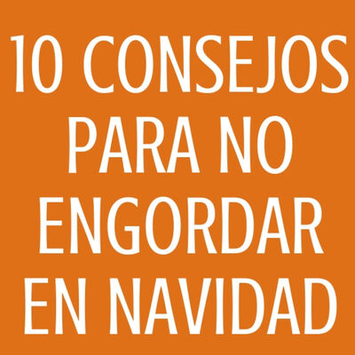 #51 Diez consejos para no engordar en navidad