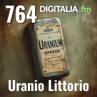 Digitalia #764 - Uranio Littorio