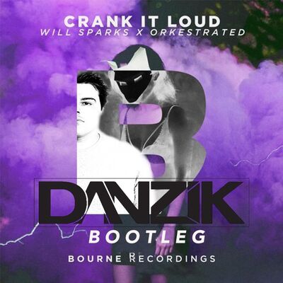 Crank It Loud - Will Sparks & Orkestrated (Danzik Bootleg)