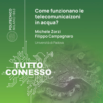Come funzionano le telecomunicazioni in acqua? Con Michele Zorzi e Filippo Campagnaro