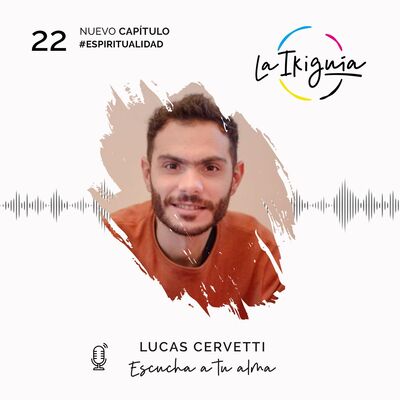 #22 - Lucas Cervetti - "En el instante en que morí, viví la inmensidad"