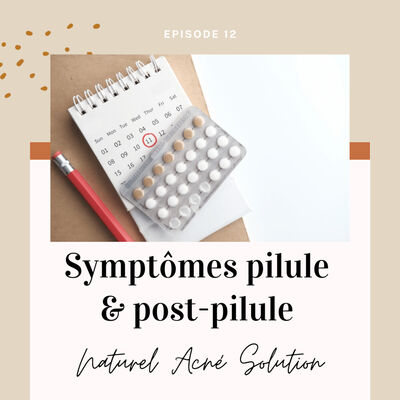Episode 12 - Symptômes pilule & post-pilule