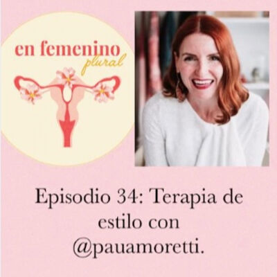 EPISODIO 34: Terapia de estilo con @pauamoretti.