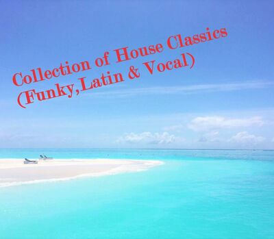 Collection of House Classics (Funky, Latin and Vocal)