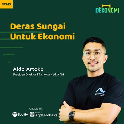 Deras Sungai untuk Ekonomi (ft. Aldo Artoko) | EP 45