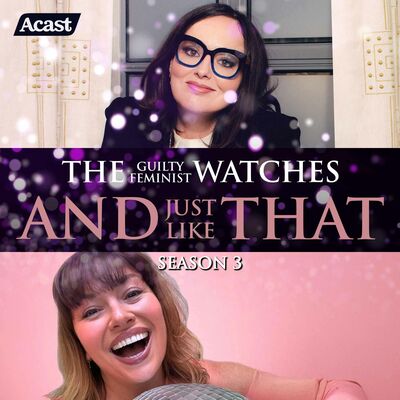 The Guilty Feminist watches And Just Like That - Season 3, Episode 10 with Emma Smith