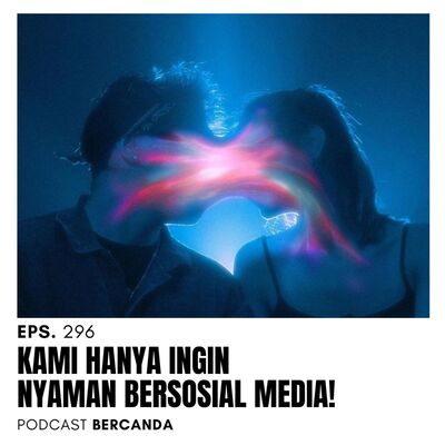 Eps. 296 Kami Hanya Ingin Aman dan Nyaman Bersosial Media!