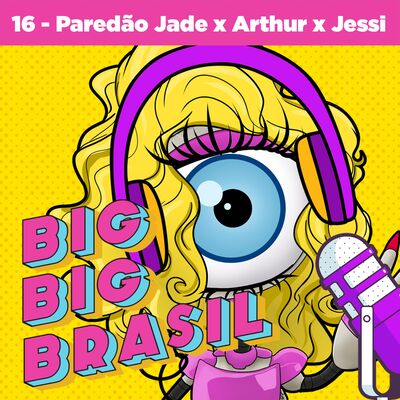 EP 16 - TRETA no bbb + paredão Jade x Arthur x Jessi