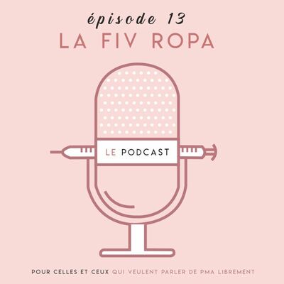PODCAST SUR LE FIV - Episode 13 - La FIV ROPA