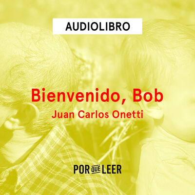 Bienvenido, Bob - Juan Carlos Onetti