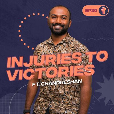 #30 Injuries to Victories ft. Chandreshan