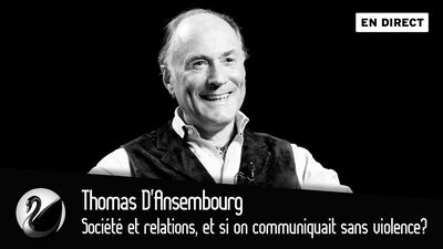 Thomas D’Ansembourg : Société et relations, et si on communiquait sans violence?