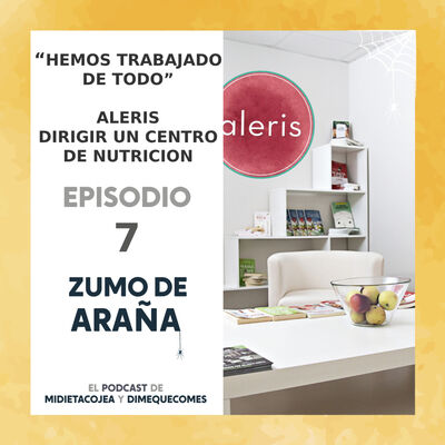 EP 7. Hemos trabajado de todo: Aleris, dirigir un Centro de Nutrición