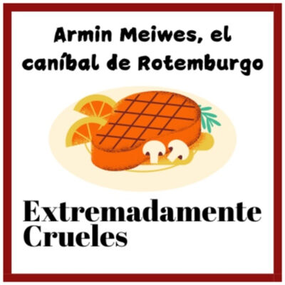 Extremadamente Crueles 115 - Armin Meiwes, el caníbal de Rotemburgo