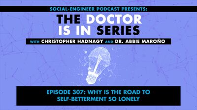 Ep. 307 - The Doctor Is In Series - Why is the Road to Self-Betterment So Lonely